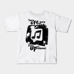 Turn off the hate pump up the volume Kids T-Shirt